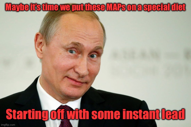 Sarcastic Putin | Maybe it’s time we put these MAPs on a special diet Starting off with some instant lead | image tagged in sarcastic putin | made w/ Imgflip meme maker