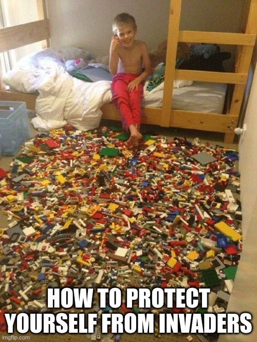 I often don't feel the pain of the lego :D | HOW TO PROTECT YOURSELF FROM INVADERS | image tagged in legos of pain,funny | made w/ Imgflip meme maker