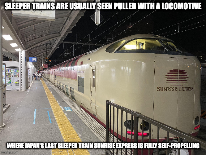 Sunrise Express | SLEEPER TRAINS ARE USUALLY SEEN PULLED WITH A LOCOMOTIVE; WHERE JAPAN'S LAST SLEEPER TRAIN SUNRISE EXPRESS IS FULLY SELF-PROPELLING | image tagged in trains,memes | made w/ Imgflip meme maker