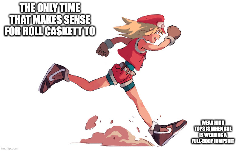 Roll Caskett WIth Nike High Tops | THE ONLY TIME THAT MAKES SENSE FOR ROLL CASKETT TO; WEAR HIGH TOPS IS WHEN SHE IS WEARING A FULL-BODY JUMPSUIT | image tagged in roll caskett,megaman,megaman legends,memes | made w/ Imgflip meme maker