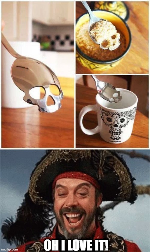 A PIRATES POON | OH I LOVE IT! | image tagged in tim curry pirate,pirate,skull,spoon,pirates | made w/ Imgflip meme maker