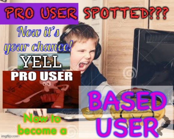 Pro user | image tagged in pro user | made w/ Imgflip meme maker
