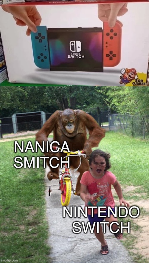 The bootleg to end all bootlegs | NANICA SMITCH; NINTENDO SWITCH | image tagged in orangutan chasing girl on a tricycle,nintendo switch,bootleg,rip off,memes,funny memes | made w/ Imgflip meme maker