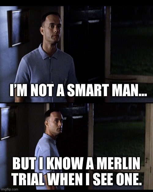 I know a Merlin trial | I’M NOT A SMART MAN…; BUT I KNOW A MERLIN TRIAL WHEN I SEE ONE. | image tagged in forrest gump not smart | made w/ Imgflip meme maker