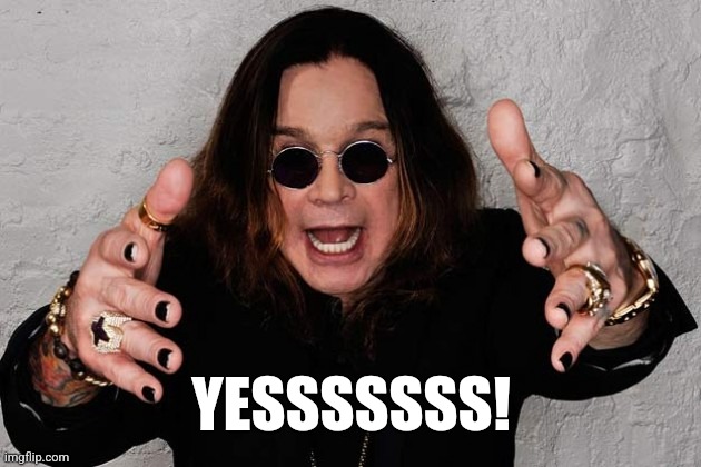 Ozzy  | YESSSSSSS! | image tagged in ozzy | made w/ Imgflip meme maker