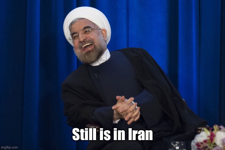 Iran Laughing | Still is in Iran | image tagged in iran laughing | made w/ Imgflip meme maker