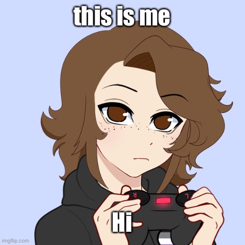 first post in a while, anyone miss me? probably not lol | this is me; Hi | image tagged in picrew | made w/ Imgflip meme maker