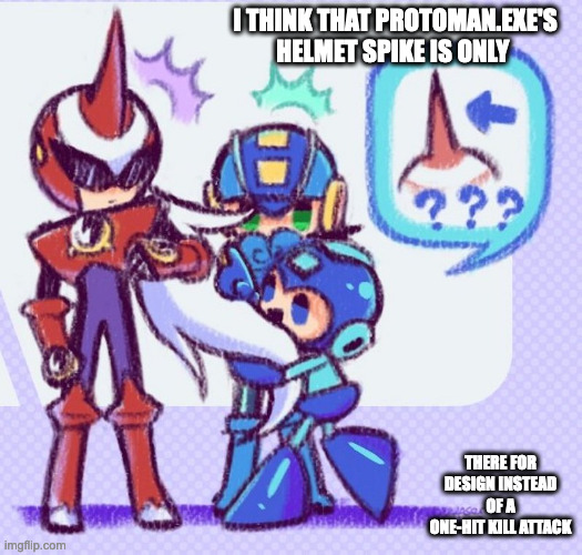 Mega Man Interested in ProtoMan.EXE's Spike | I THINK THAT PROTOMAN.EXE'S HELMET SPIKE IS ONLY; THERE FOR DESIGN INSTEAD OF A ONE-HIT KILL ATTACK | image tagged in megaman,protomanexe,megamanexe,megaman battle network,memes | made w/ Imgflip meme maker