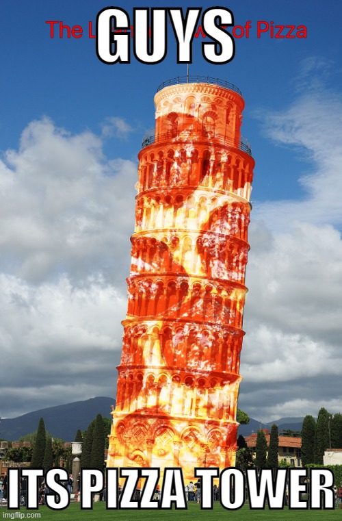 The Leaning Tower of Pizza | GUYS; ITS PIZZA TOWER | made w/ Imgflip meme maker