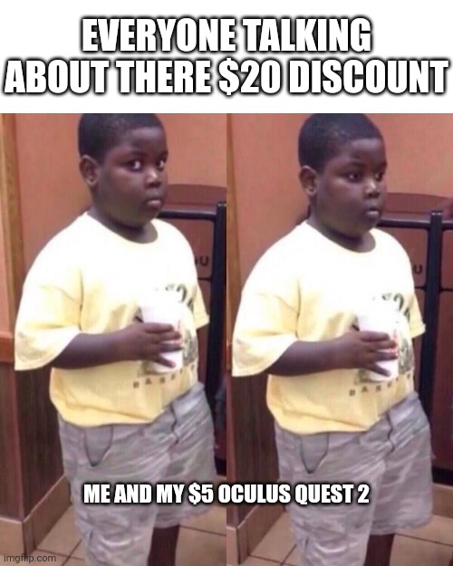Yes | EVERYONE TALKING ABOUT THERE $20 DISCOUNT; ME AND MY $5 OCULUS QUEST 2 | made w/ Imgflip meme maker