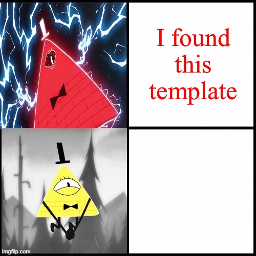 Bill Cipher Drake | I found this template | image tagged in bill cipher drake | made w/ Imgflip meme maker