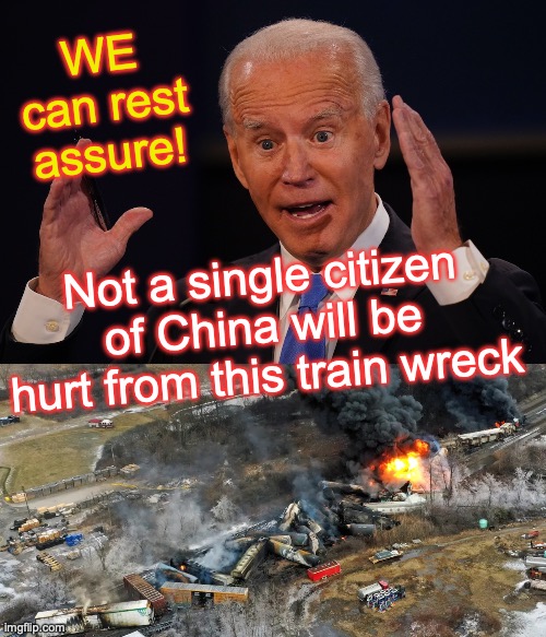 WE can rest assure! Not a single citizen of China will be hurt from this train wreck | image tagged in biden,trainwreck,metaphors | made w/ Imgflip meme maker