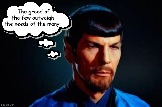 Greedy few | The greed of the few outweigh the needs of the many | image tagged in evil spock | made w/ Imgflip meme maker