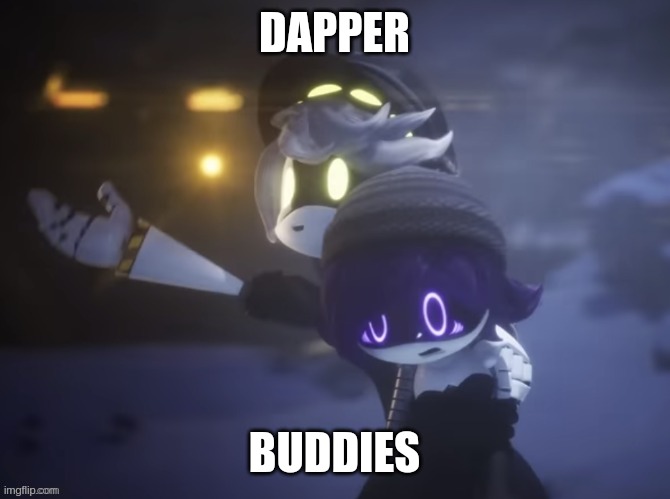 https://imgflip.com/memegenerator/442897071/Dapper-buddies | DAPPER; BUDDIES | image tagged in dapper buddies | made w/ Imgflip meme maker