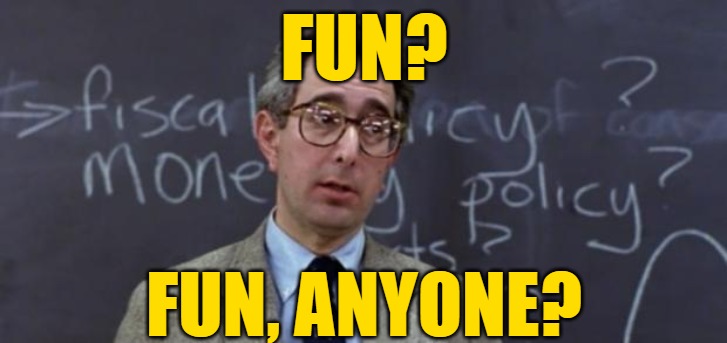 Bueller Anyone? | FUN? FUN, ANYONE? | image tagged in bueller anyone | made w/ Imgflip meme maker