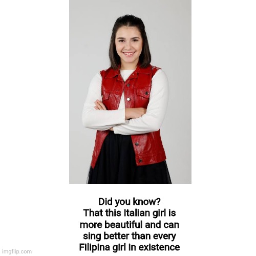 This is what I think about Elisabetta Lizza (Italy's JESC representative back in 2021) | Did you know?
That this Italian girl is more beautiful and can sing better than every Filipina girl in existence | image tagged in memes,blank transparent square,eurovision,italy,singer,girl | made w/ Imgflip meme maker