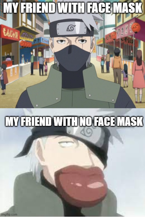 My friend face be like: | MY FRIEND WITH FACE MASK; MY FRIEND WITH NO FACE MASK | image tagged in face mask | made w/ Imgflip meme maker