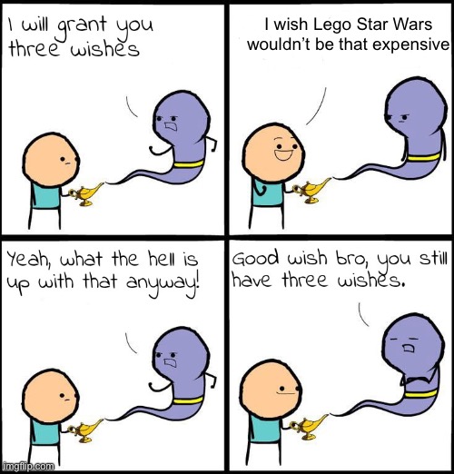 Lego is to expensive | I wish Lego Star Wars wouldn’t be that expensive | image tagged in 3 wishes | made w/ Imgflip meme maker