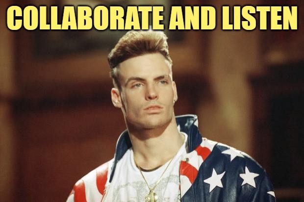 Vanilla Ice | COLLABORATE AND LISTEN | image tagged in vanilla ice | made w/ Imgflip meme maker