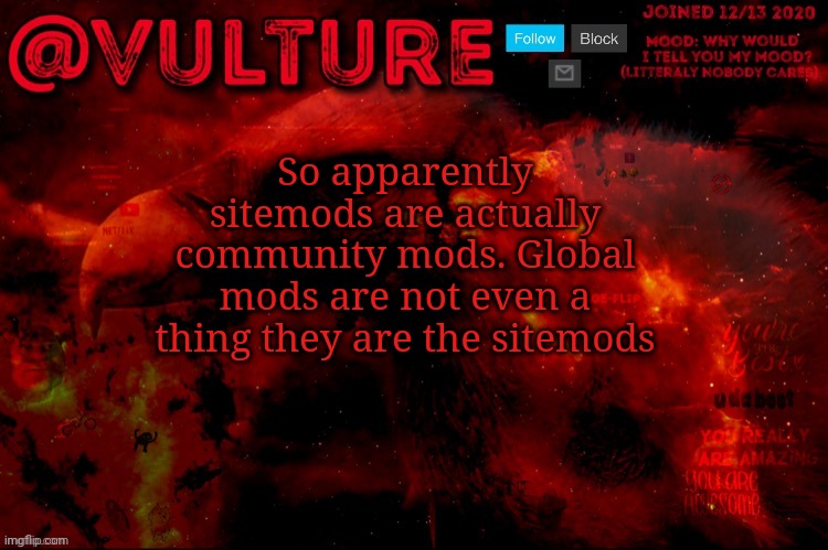 Green M is community mod and purple M are site mods | So apparently sitemods are actually community mods. Global mods are not even a thing they are the sitemods | image tagged in vulture s template that he uses when he wants to say something | made w/ Imgflip meme maker