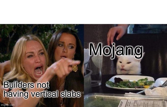 Woman Yelling At Cat | Mojang; Builders not having vertical slabs | image tagged in memes,woman yelling at cat | made w/ Imgflip meme maker