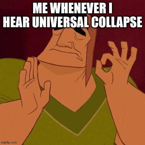 that--- that song | ME WHENEVER I HEAR UNIVERSAL COLLAPSE | image tagged in when x just right,terraria,music | made w/ Imgflip meme maker