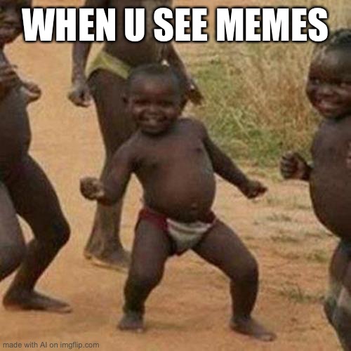 Third World Success Kid | WHEN U SEE MEMES | image tagged in memes,third world success kid | made w/ Imgflip meme maker