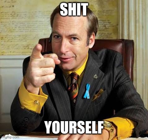 Saul Goodman point | SHIT; YOURSELF | image tagged in saul goodman point | made w/ Imgflip meme maker