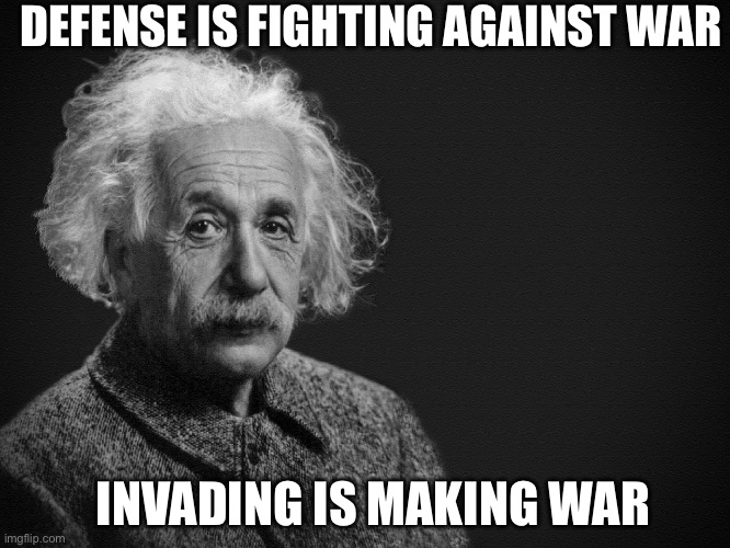 DEFENSE IS FIGHTING AGAINST WAR; INVADING IS MAKING WAR | made w/ Imgflip meme maker