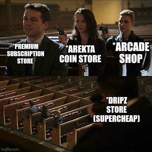 Assassination chain | *PREMIUM SUBSCRIPTION STORE; *ARCADE SHOP; *AREKTA COIN STORE; *DRIPZ STORE
(SUPERCHEAP) | image tagged in assassination chain | made w/ Imgflip meme maker