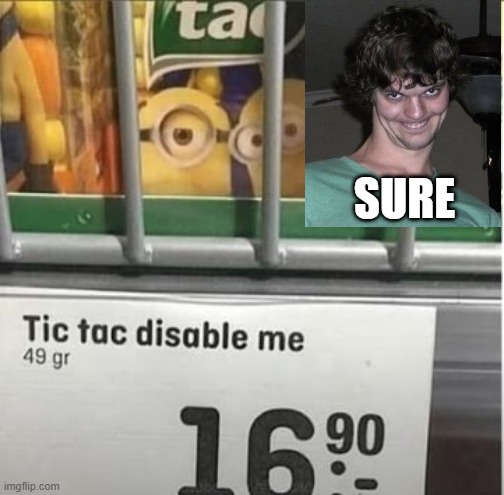 Special Tic Tacs | SURE | image tagged in you had one job | made w/ Imgflip meme maker