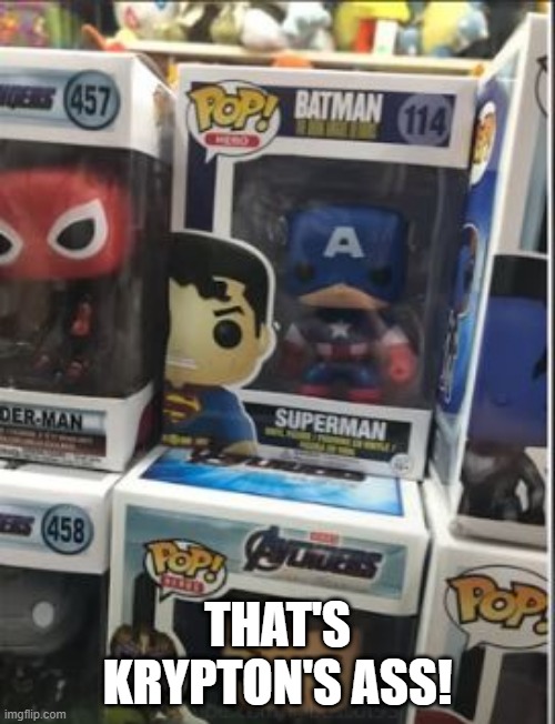 Super America | THAT'S KRYPTON'S ASS! | image tagged in you had one job | made w/ Imgflip meme maker