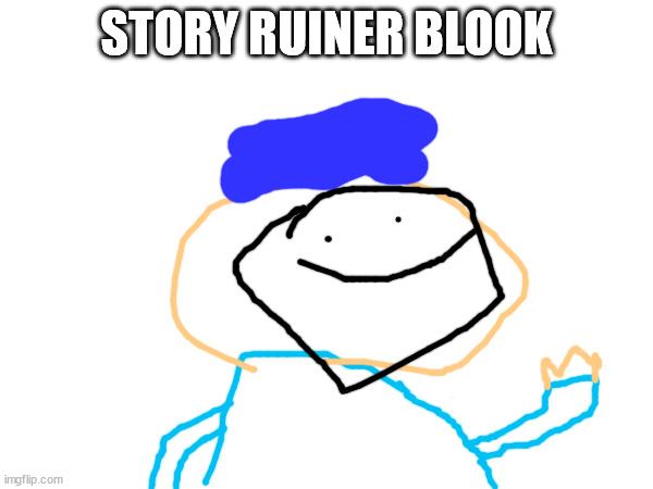 STORY RUINER BLOOK | made w/ Imgflip meme maker