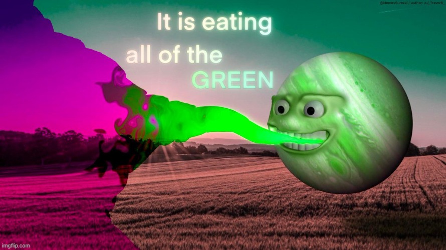 Eating all of the Green | image tagged in green,eating,random,memes,funny,surreal | made w/ Imgflip meme maker