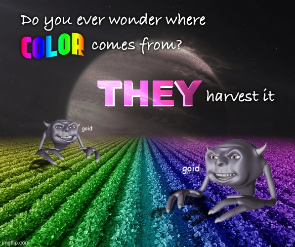 image tagged in color,harvest,surreal,random,memes,funny | made w/ Imgflip meme maker