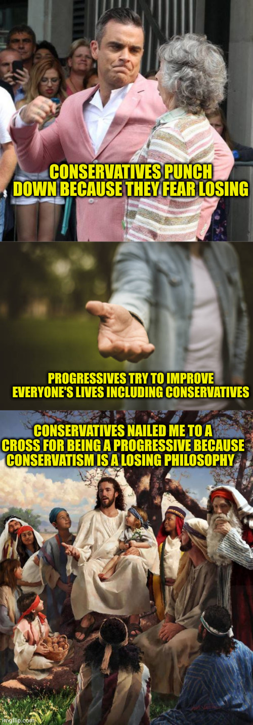 Banning books, Healthcare, education, and others because the little snowflakes fear truth that they are the problem | CONSERVATIVES PUNCH DOWN BECAUSE THEY FEAR LOSING; PROGRESSIVES TRY TO IMPROVE EVERYONE'S LIVES INCLUDING CONSERVATIVES; CONSERVATIVES NAILED ME TO A CROSS FOR BEING A PROGRESSIVE BECAUSE CONSERVATISM IS A LOSING PHILOSOPHY | image tagged in man punching grandmother in face,story time jesus | made w/ Imgflip meme maker