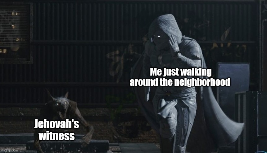 They be hunting u down bro | Me just walking around the neighborhood; Jehovah's witness | image tagged in moon knight running,jehovah's witness,christian,moon knight,memes,idk | made w/ Imgflip meme maker