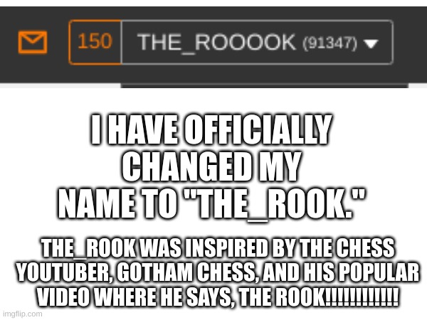 "AND HE SACRAFFICES, THE ROOOOOOOK!!!!!" | I HAVE OFFICIALLY CHANGED MY NAME TO "THE_ROOK."; THE_ROOK WAS INSPIRED BY THE CHESS YOUTUBER, GOTHAM CHESS, AND HIS POPULAR VIDEO WHERE HE SAYS, THE ROOK!!!!!!!!!!!! | image tagged in memes | made w/ Imgflip meme maker