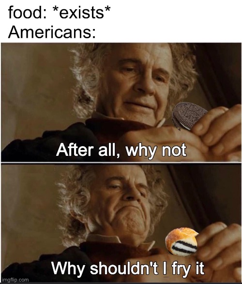 image tagged in repost,americans,food,bilbo - why shouldn t i keep it,memes,funny | made w/ Imgflip meme maker