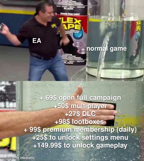 image tagged in ea,gaming,memes,funny,repost,flex tape | made w/ Imgflip meme maker