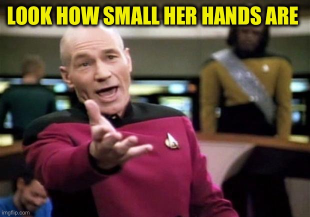 startrek | LOOK HOW SMALL HER HANDS ARE | image tagged in startrek | made w/ Imgflip meme maker