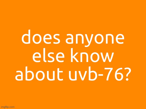 does anyone else know about uvb-76? | made w/ Imgflip meme maker