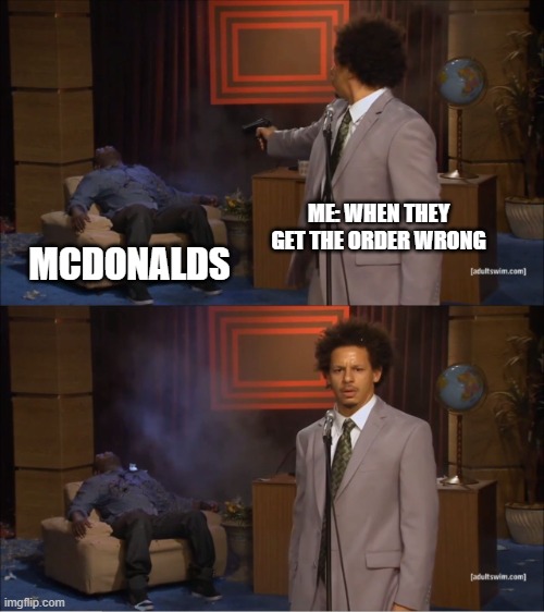 Who Killed Hannibal | ME: WHEN THEY GET THE ORDER WRONG; MCDONALDS | image tagged in memes,who killed hannibal | made w/ Imgflip meme maker