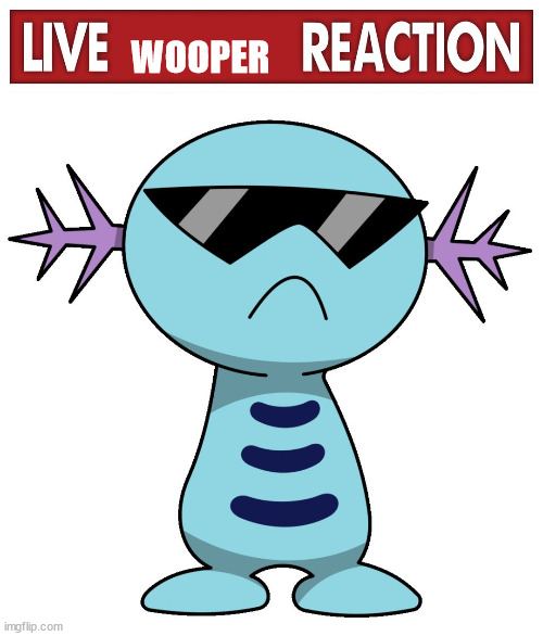 WOOPER | image tagged in live x reaction,swag wooper | made w/ Imgflip meme maker