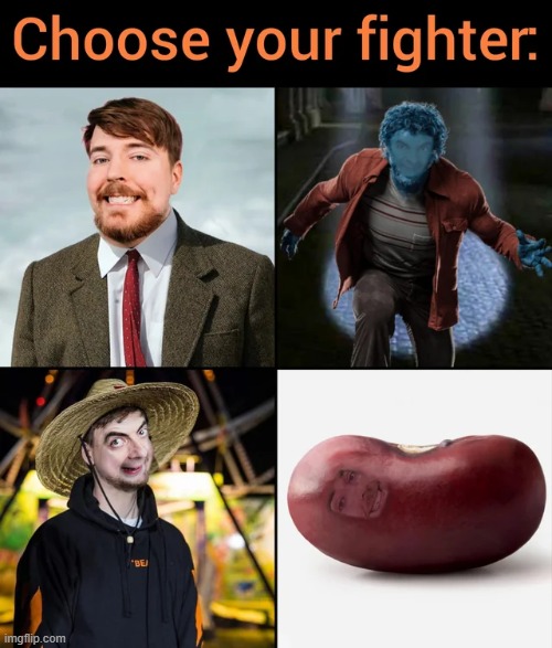 Give them all names, pick one and rest of them try to eliminate you. | image tagged in fighter,memes,funny,repost,mrbeast,mr beast | made w/ Imgflip meme maker