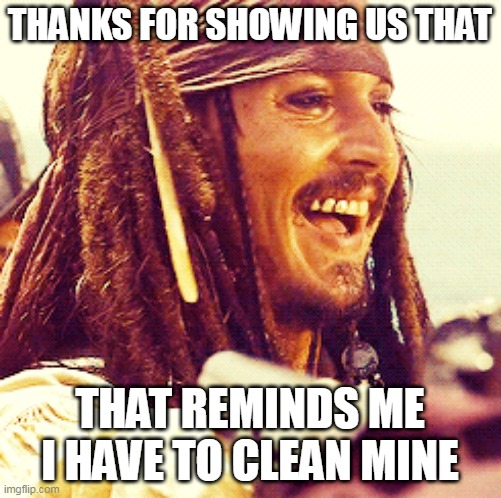 JACK LAUGH | THANKS FOR SHOWING US THAT THAT REMINDS ME I HAVE TO CLEAN MINE | image tagged in jack laugh | made w/ Imgflip meme maker