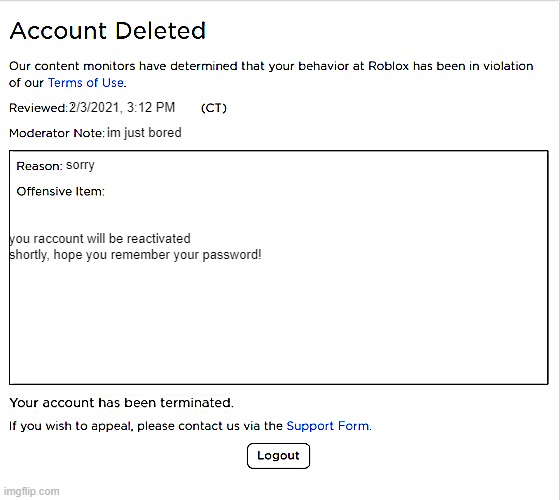 banned from ROBLOX (2021 Edition) | 2/3/2021, 3:12 PM; im just bored; sorry; you raccount will be reactivated shortly, hope you remember your password! | image tagged in banned from roblox 2021 edition | made w/ Imgflip meme maker