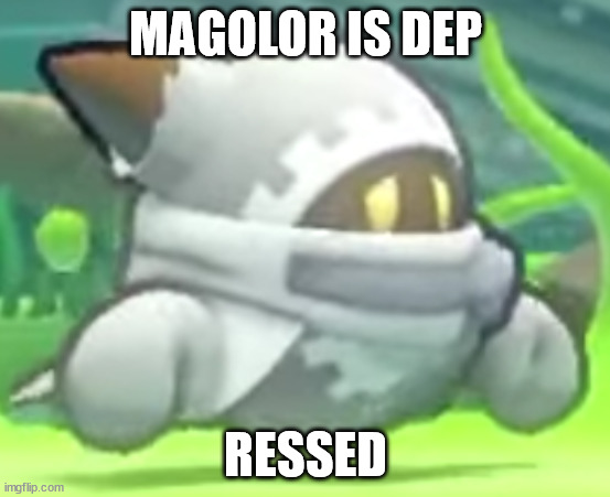 depression | MAGOLOR IS DEP; RESSED | image tagged in depression | made w/ Imgflip meme maker