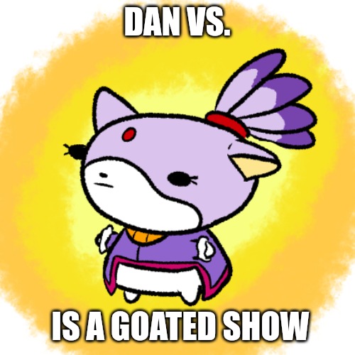Blaze | DAN VS. IS A GOATED SHOW | image tagged in blaze | made w/ Imgflip meme maker