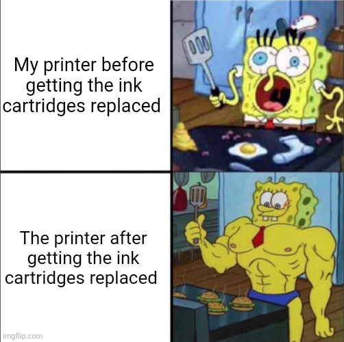 My printer is stronk again | My printer before getting the ink cartridges replaced; The printer after getting the ink cartridges replaced | image tagged in weak spongebob vs strong spongebob | made w/ Imgflip meme maker